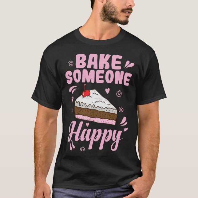 T-shirt Bake someone Happy Cake Confectionery (Devant)