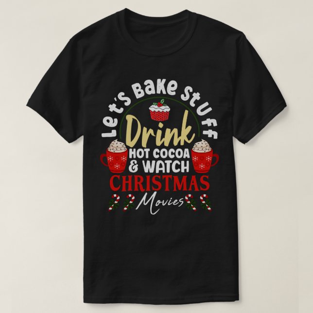 T-shirt Bake Stuff Drink Hot Cocoa And Watch Christma (Design devant)