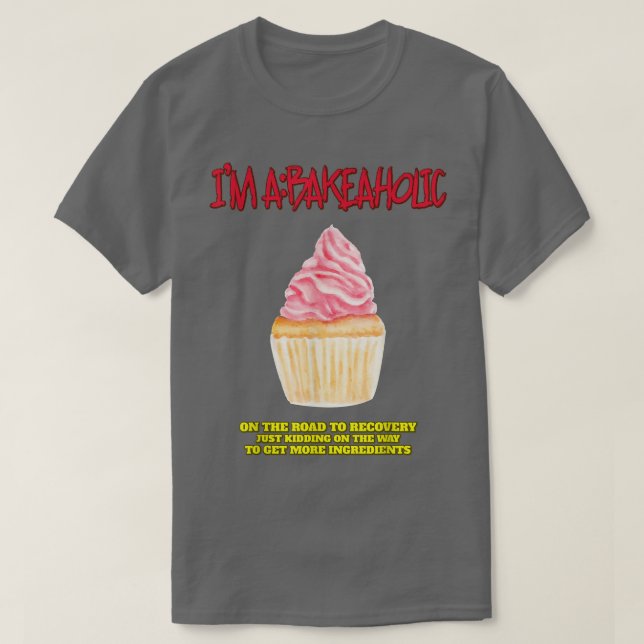T-shirt Bakeaholt Cupcakes Baking Baker Drôle Tet (Design devant)