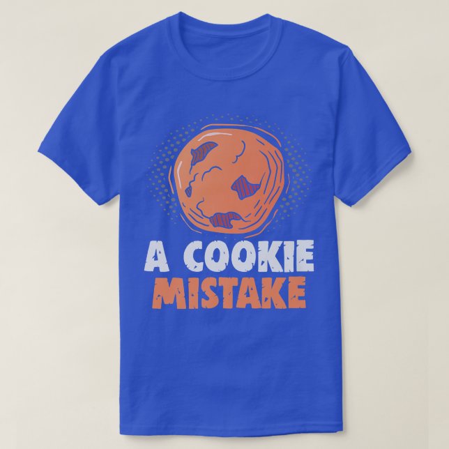 T-shirt Baker A cookie Erreur Gâteaux Biscuits (Design devant)