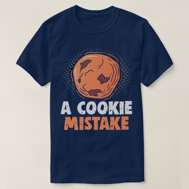 T-shirt Baker A cookie Erreur Gâteaux Biscuits (Design devant)
