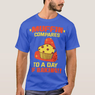 T-shirt Baker Muffin compare à une journée de cuisson des