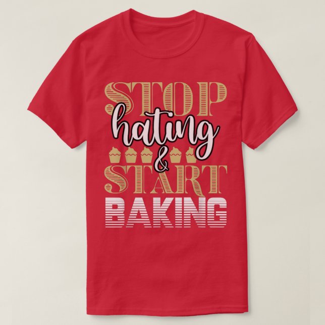 T-shirt Baker Stop Hating Start Baking Confectioner 201 (Design devant)
