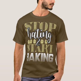T-shirt Baker Stop Hating Start Baking Confectioner 203