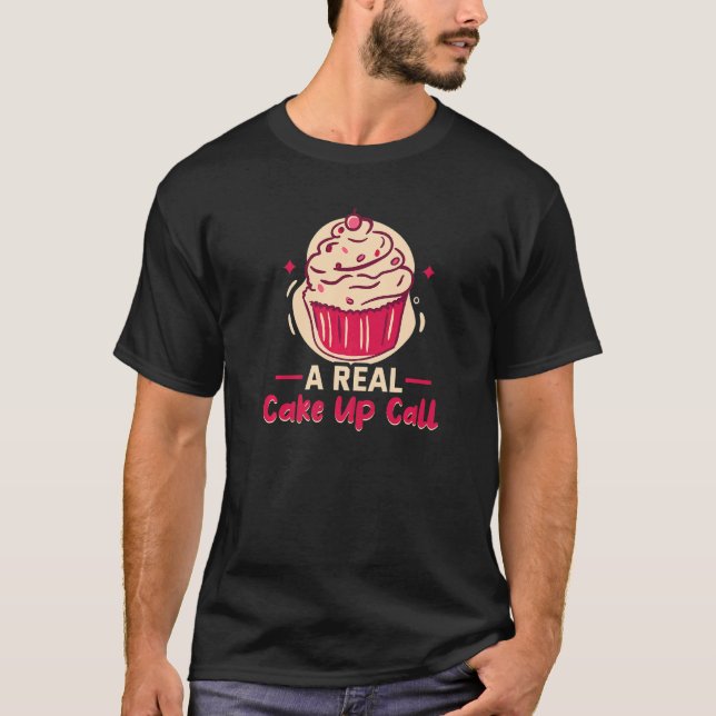 T-shirt Baker Un Véritable Cake Up Call Cakes Baking Cooki (Devant)