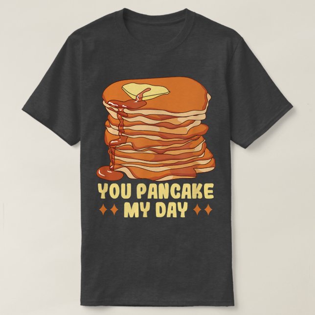 T-shirt Baker You pancake my day Cakes Baking Cookies (Design devant)