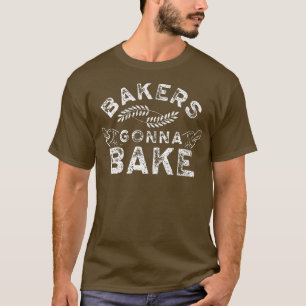 T-shirt Bakers gonna bake Bakery Baking Baker Hobby 250