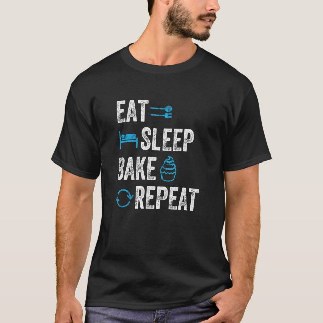 T-shirt Baking Baking Manger Sleep Bake Répéter (Devant)