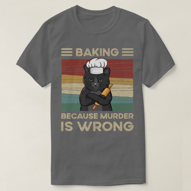T-shirt Baking Because Murder Is Wrong   (Design devant)