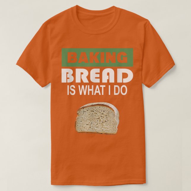 T-shirt Baking Bread est ce que je fais Bread Baking (Design devant)