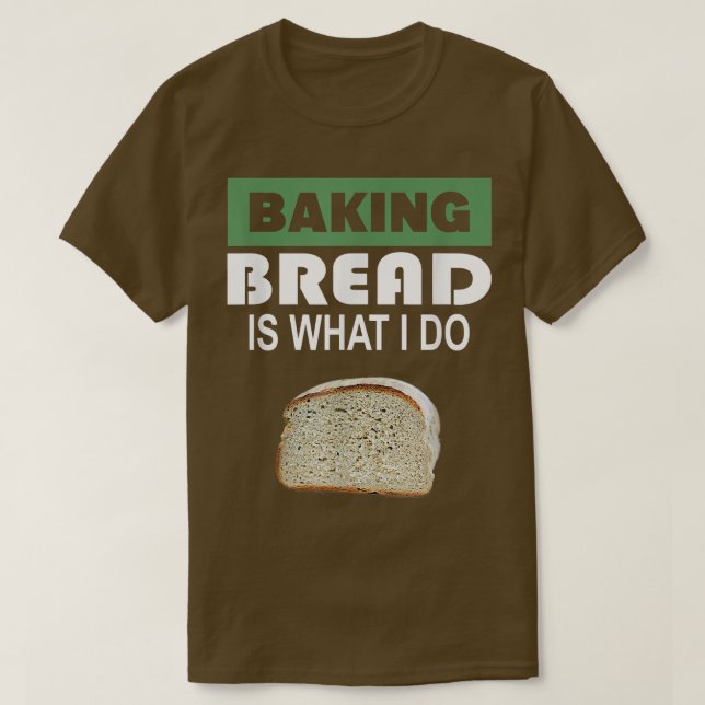 T-shirt Baking Bread est ce que je fais - Bread Baking 303 (Design devant)