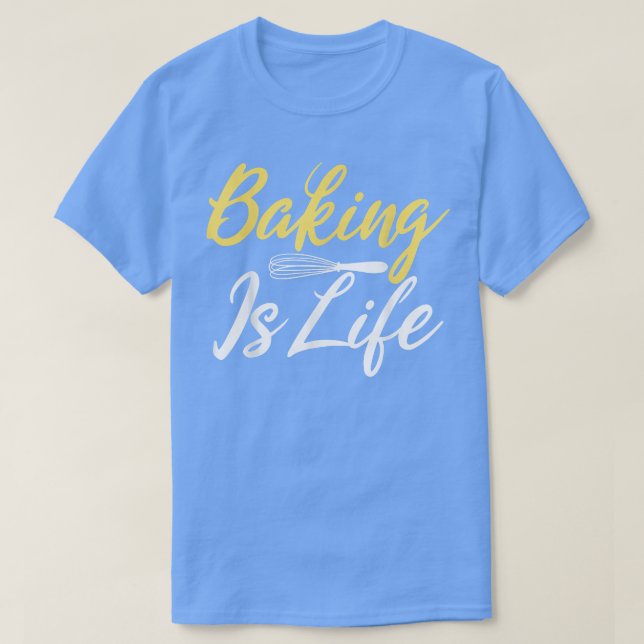 T-shirt Baking est Life Cuisine Baking Baker (Design devant)
