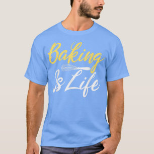 T-shirt Baking est Life Cuisine Baking Baker