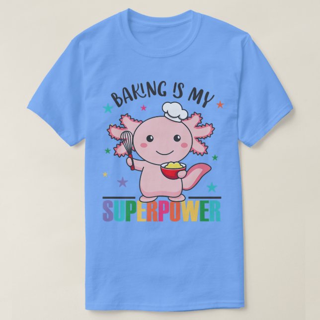 T-shirt Baking Est Ma Superpuissance Cute Aolotl Baking Cu (Design devant)