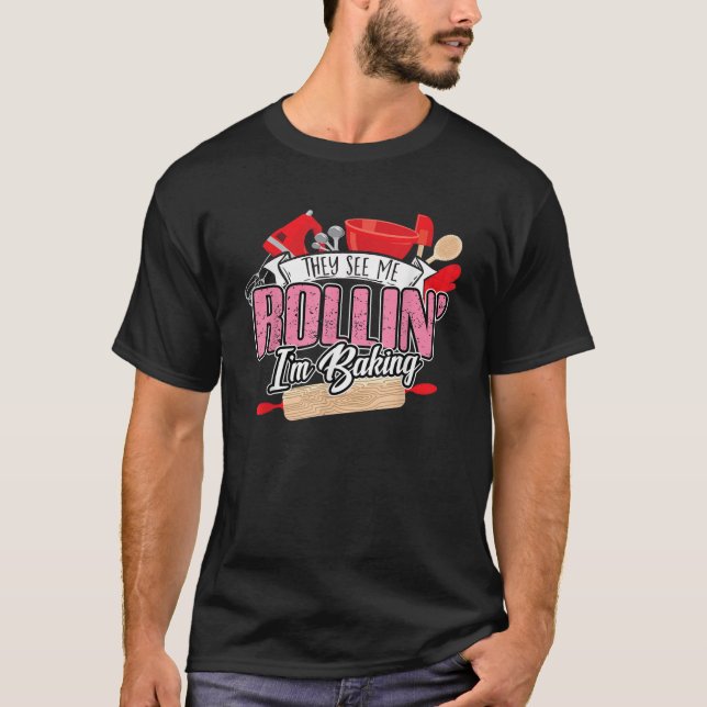 T-shirt Baking Ils Me Voient Rollin Je Cuis Chemise (Devant)