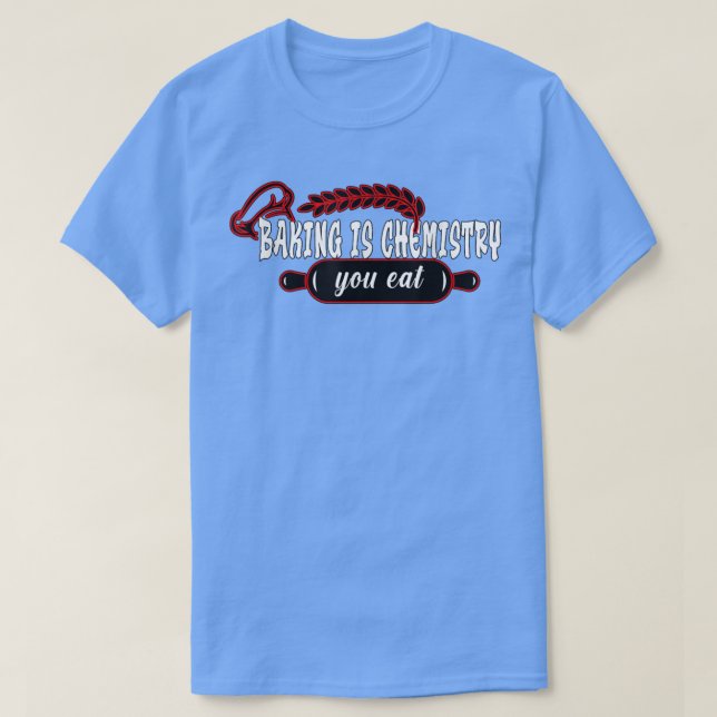 T-shirt Baking is chemistry you eat Baking Baker  (Design devant)