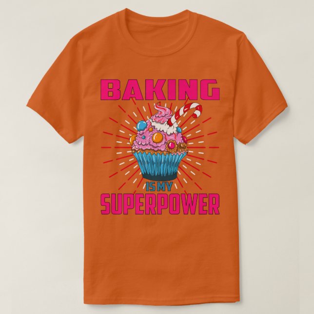 T-shirt Baking Is My Superpower Cupcake Bakery Dessert Cak (Design devant)