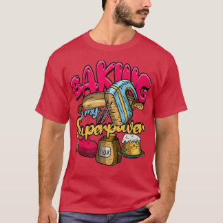 T-shirt Baking Is My Superpower Funny Baker & Baking Swee