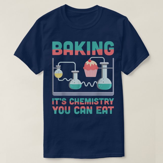 T-shirt Baking It'S Chemisty Vous Pouvez Manger Chimie Sci (Design devant)