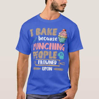 T-shirt Baking Lover Punching People - Baker & Cupcake