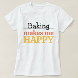 T-shirt Baking Makes Me Happy Quote Vibrant Modern Kitchen
