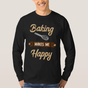 T-shirt Baking Me Rend Heureux Confectionneur Baker Hobby 