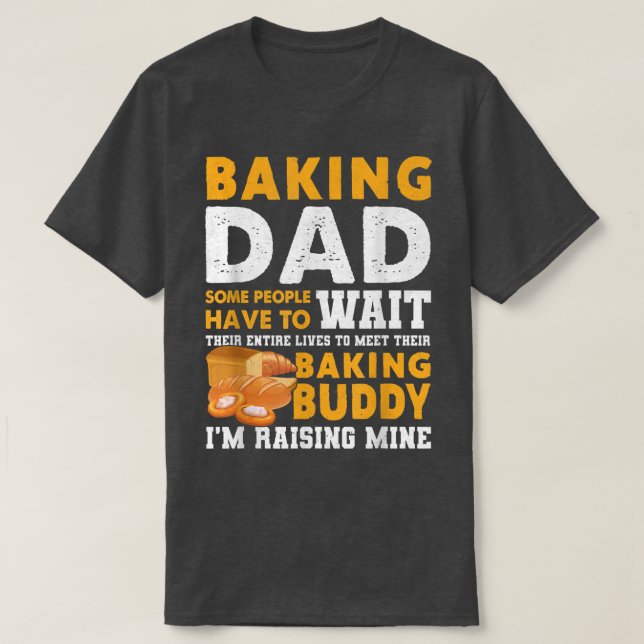 T-shirt Baking Papa Certaines Personnes Doivent Attendre T (Design devant)