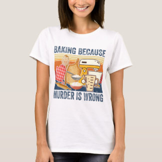 T-shirt Baking Parce Que Le Meurtre Est Une Erreur Classiq