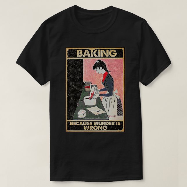 T-shirt Baking Parce Que Le Meurtre N'Est Pas Une Bonne Pr (Design devant)