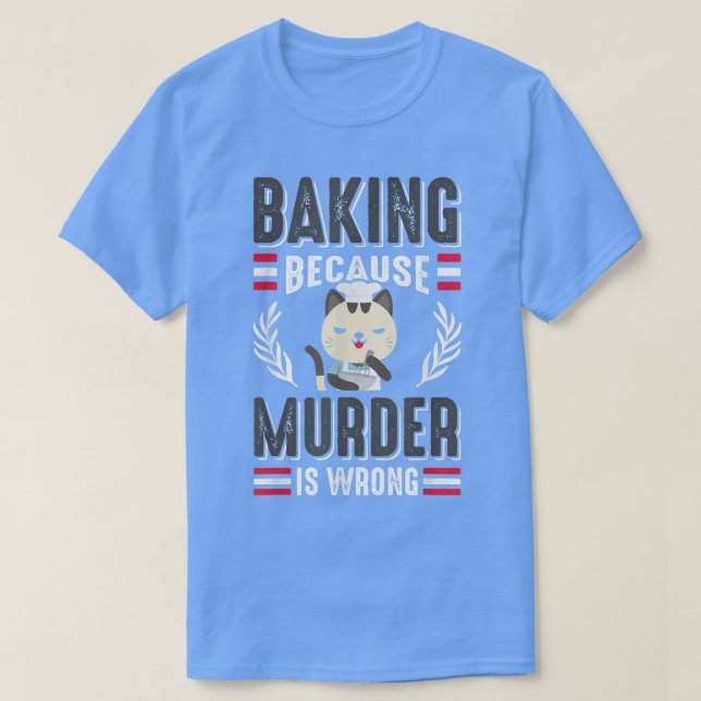 T-shirt Baking Parce Que Meurtre Est Mauvais Chat Propriét (Design devant)