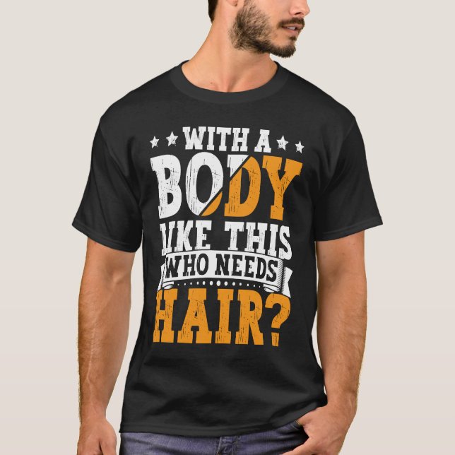 T-shirt Bald Dad With A Body Like This Who Needs Hair Bald (Devant)