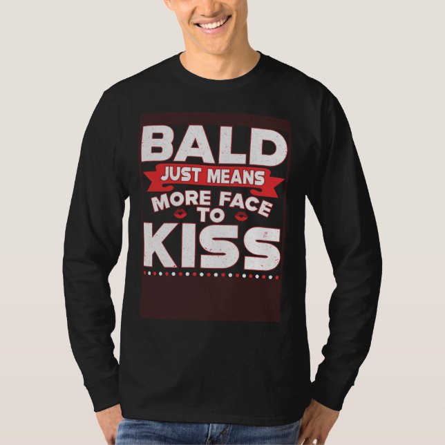 T-shirt Bald Just Means More Face To Kiss Bald Head (Devant)