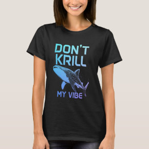 T-shirt Baleine requin Ne Krill pas Ma Vibe Drôle
