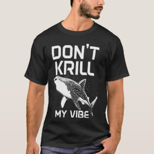 T-shirt Baleine requin Ne Krill pas Ma Vibe Drôle