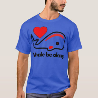T-shirt Baleines être ok Drôle puns animal J'aime baleines