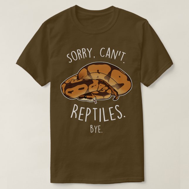 T-shirt Ball Python Désolé Cant Reptiles Bye (Design devant)