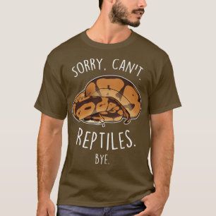 T-shirt Ball Python Désolé Cant Reptiles Bye