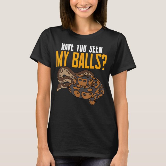 T-shirt Ball Python Serpent Avez-Vous Vu Mes Boules (Devant)