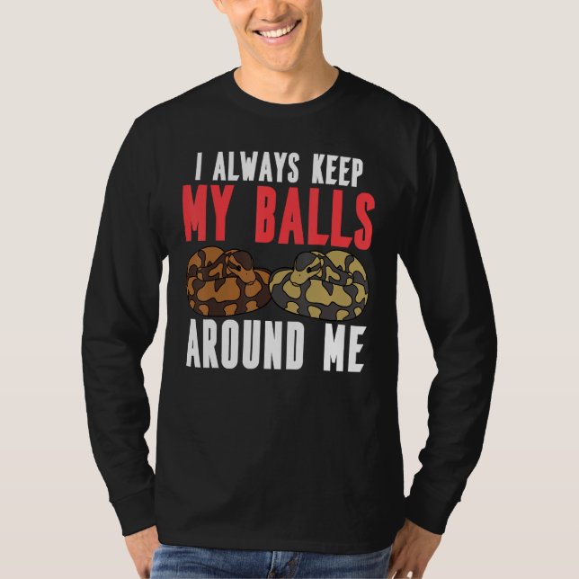 T-shirt Ball Python Snake I Always Keep My Balls Around Me (Devant)