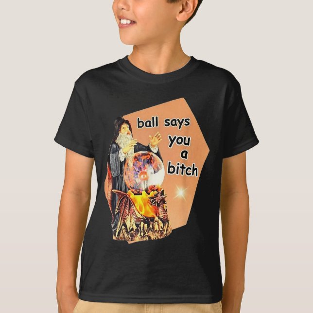 T-shirt Ball Says You A Btch Meme  (Devant)