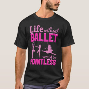 T-shirt Ballet Ballerina Vie Sans Ballet Serait Pointe