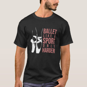 T-shirt Ballet Comme Un Sport Seulement Harder En Pointe B