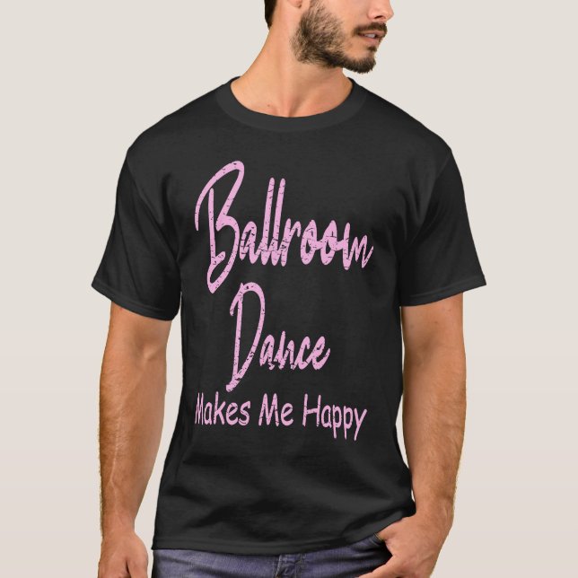 T-shirt Ballroom Dance Makes Happy  Ballroom Dancing (Devant)