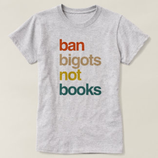 T-shirt Ban Bigots Not Books