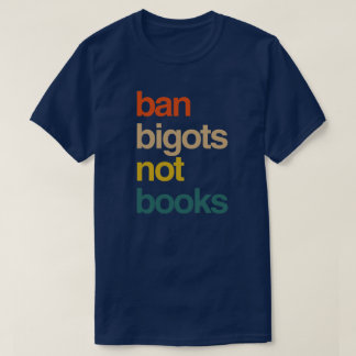 T-shirt Ban Bigots Not Books