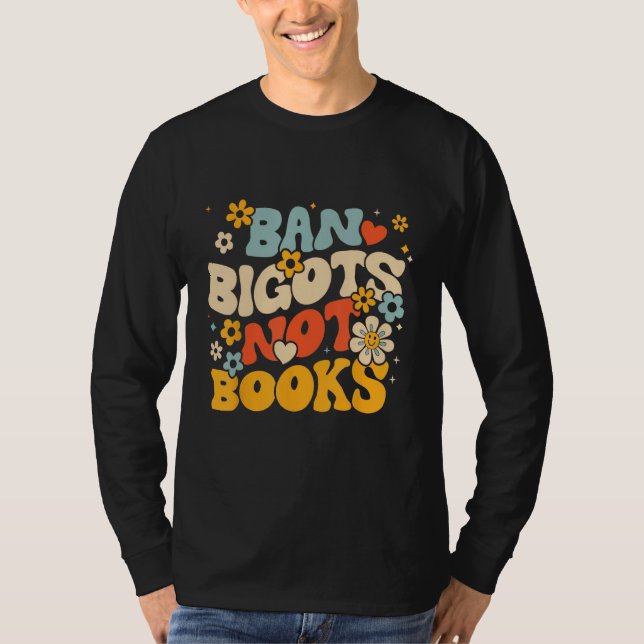T-shirt Ban Bigots Not Books Banned Books Bookish Libraria (Devant)