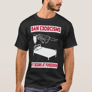 T-shirt Ban Exorcisms Life Begins At Possession