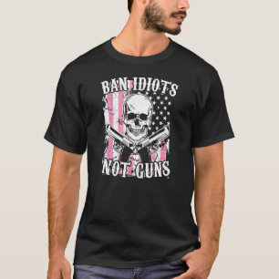 T-shirt Ban Idiots Not Guns Pro 2a Second Amendement Gun R