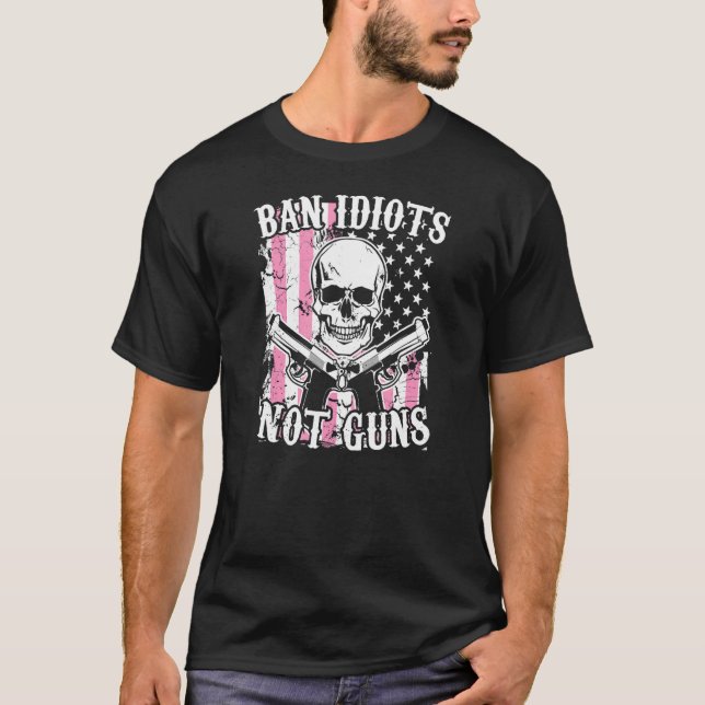 T-shirt Ban Idiots Not Guns Pro 2a Second Amendement Gun R (Devant)