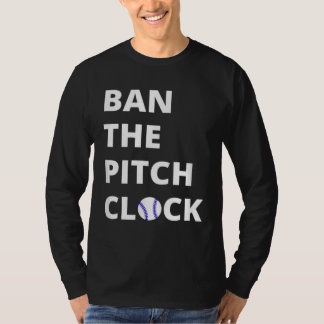 T-shirt Ban The Pitch Clock in Baseball  Show Your Support